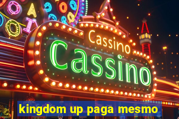 kingdom up paga mesmo